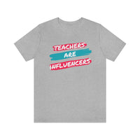 Teachers Are Influencers, Teachers T-Shirt, Influencer T-Shirt (Bella+Canvas 3001)