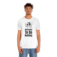 Motivated To Do Nothing T-Shirt, Chilled Out T-Shirt, Dog T-Shirt, Fun T-Shirt (Bella+Canvas 3001)