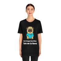 Must Escape Covid Blues. Take Me to Hawai T-Shirt, Hawai Shirt Wearing Dog T-Shirt, Holiday Shirt T-Shirt (Bella+Canvas 3001)