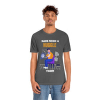 Dads Need a Huggle Too T-Shirt, Hugs T-Shirt, Dogs T-Shirt, Dads T-Shirt (Bella+Canvas 3001)