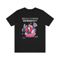 Hello Coffee Good Morning Kitty T-Shirt, Coffee and Cat T-Shirt, Fun T-Shirt (Bella+Canvas 3001)