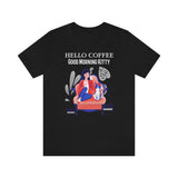 Hello Coffee Good Morning Kitty T-Shirt, Coffee and Cat T-Shirt, Fun T-Shirt (Bella+Canvas 3001)