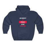 Our Moments of Struggle Define Who We Are Hooded Sweatshirt, Cause Hooded Sweatshirt