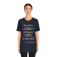 Sometimes Money Can Buy You Love So Work Hard T-Shirt, Love T-Shirt, Fun T-Shirt (Bella+Canvas 3001)