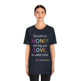 Sometimes Money Can Buy You Love So Work Hard T-Shirt, Love T-Shirt, Fun T-Shirt (Bella+Canvas 3001)