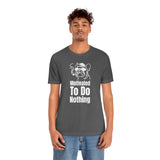 Motivated To Do Nothing T-Shirt, Chilled Out T-Shirt, Dog T-Shirt, Fun T-Shirt (Bella+Canvas 3001)