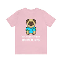 Must Escape Covid Blues. Take Me to Hawai T-Shirt, Hawai Shirt Wearing Dog T-Shirt, Holiday Shirt T-Shirt (Bella+Canvas 3001)