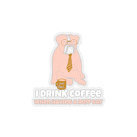 I Drink Coffee When Having A Ruff Day (Sticker)