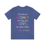 Sometimes Money Can Buy You Love So Work Hard T-Shirt, Love T-Shirt, Fun T-Shirt (Bella+Canvas 3001)