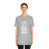 Motivated To Do Nothing T-Shirt, Chilled Out T-Shirt, Dog T-Shirt, Fun T-Shirt (Bella+Canvas 3001)