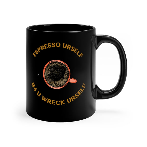 Espresso Urself B4 U Wreck Urself Black mug 11oz