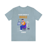 Dads Need a Huggle Too T-Shirt, Hugs T-Shirt, Dogs T-Shirt, Dads T-Shirt (Bella+Canvas 3001)