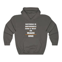 Nothing Is Impossible Find A Way Or Make One Hooded Sweatshirt