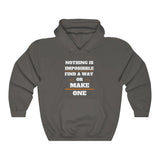 Nothing Is Impossible Find A Way Or Make One Hooded Sweatshirt