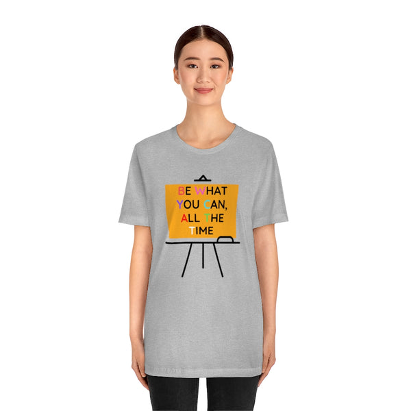Be What You Can All The Time T-Shirt (Bella+Canvas 3001)