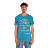 Sometimes Money Can Buy You Love So Work Hard T-Shirt, Love T-Shirt, Fun T-Shirt (Bella+Canvas 3001)