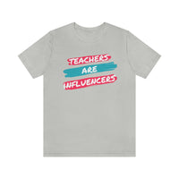 Teachers Are Influencers, Teachers T-Shirt, Influencer T-Shirt (Bella+Canvas 3001)