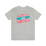 Teachers Are Influencers, Teachers T-Shirt, Influencer T-Shirt (Bella+Canvas 3001)