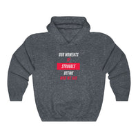 Our Moments of Struggle Define Who We Are Hooded Sweatshirt, Cause Hooded Sweatshirt