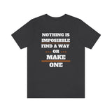 Nothing Is Impossible Find A Way or Make One T-Shirt (Bella+Canvas 3001)