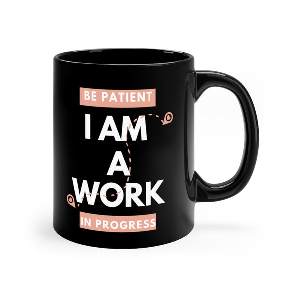 Be Patient I Am A Work In Progress Black Mug, Coffee Mug
