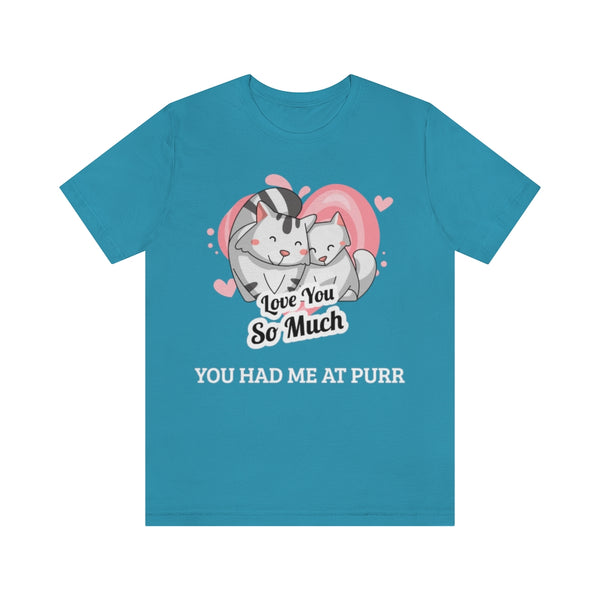 You Had Me At Purr T-Shirt, Cat T-Shirt, Love T-Shirt (Bella+Canvas 3001)