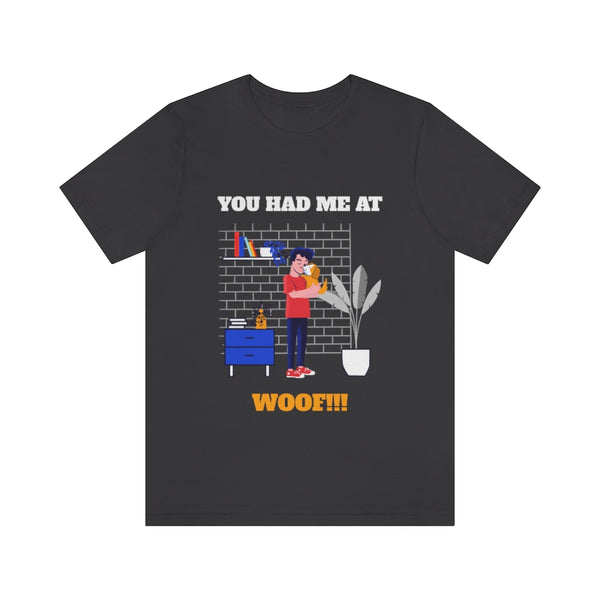You Had Me at Woof T-Short, Dog T-Shirt, Fun T-Shirt (Bella+Canvas 3001)