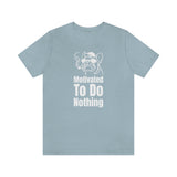 Motivated To Do Nothing T-Shirt, Chilled Out T-Shirt, Dog T-Shirt, Fun T-Shirt (Bella+Canvas 3001)