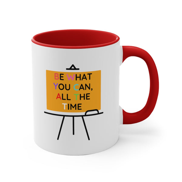 Be What You Can All The Time Accent Mug, Coffee Mug