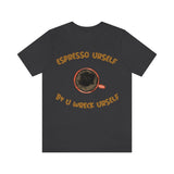 Espresso Urself B4 U Wreck Urself T-Shirt, Espresso T-Shirt, Coffee T-Shirt, Fun T-Shirt (Bella+Canvas 3001)