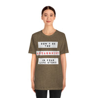 Don't Be The Antagonist In Your Life Story T-Shirt (Bella+Canvas 3001)