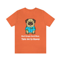 Must Escape Covid Blues. Take Me to Hawai T-Shirt, Hawai Shirt Wearing Dog T-Shirt, Holiday Shirt T-Shirt (Bella+Canvas 3001)