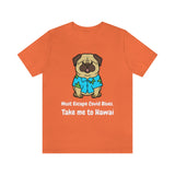 Must Escape Covid Blues. Take Me to Hawai T-Shirt, Hawai Shirt Wearing Dog T-Shirt, Holiday Shirt T-Shirt (Bella+Canvas 3001)