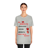 My Heart When Its Loveless, Loved or Broken T-Shirt, Love T-Shirt, Message T-Shirt (Bella+Canvas 3001)