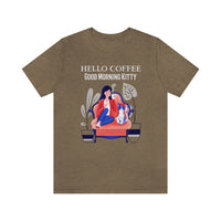 Hello Coffee Good Morning Kitty T-Shirt, Coffee and Cat T-Shirt, Fun T-Shirt (Bella+Canvas 3001)