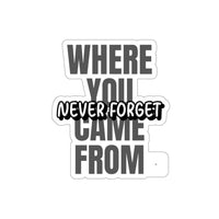 Never Forget Where You Came From (Sticker)