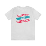 Teachers Are Influencers, Teachers T-Shirt, Influencer T-Shirt (Bella+Canvas 3001)