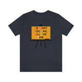 Be What You Can All The Time T-Shirt (Bella+Canvas 3001)