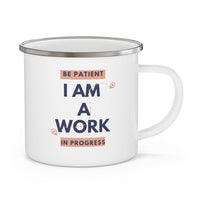 Be Patient I Am A Working Progress Enamel Camping Mug, Coffee Mug