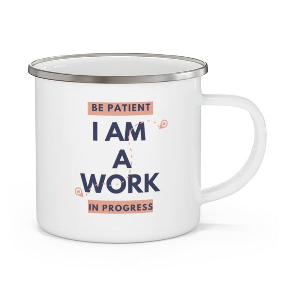 Be Patient I Am A Working Progress Enamel Camping Mug, Coffee Mug