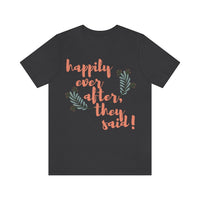 Happily Ever After, They Said! T-Shirt, Fun T-Shirt (Bella+Canvas 3001)