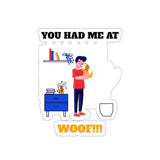 You Had Me At Woof (Sticker)