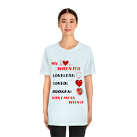 My Heart When Its Loveless, Loved or Broken T-Shirt, Love T-Shirt, Message T-Shirt (Bella+Canvas 3001)