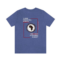 "A Wise Person Will Always Find A Way To Do What Is Right" T-Shirt, AfricanProverb T-Shirt (Bella+Canvas 3001)