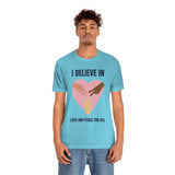 I Believe In Love and Peace T-Shirt, Equality T-Shirt, Cause T-Shirt, Peace T-Shirt (Bella+Canvas 3001)