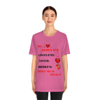 My Heart When Its Loveless, Loved or Broken T-Shirt, Love T-Shirt, Message T-Shirt (Bella+Canvas 3001)