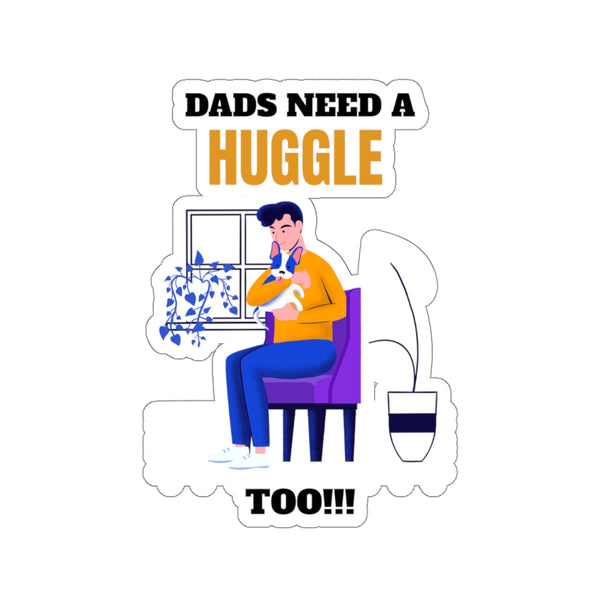 Dads Need A Huggle Too (Sticker)