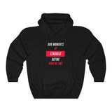 Our Moments of Struggle Define Who We Are Hooded Sweatshirt, Cause Hooded Sweatshirt