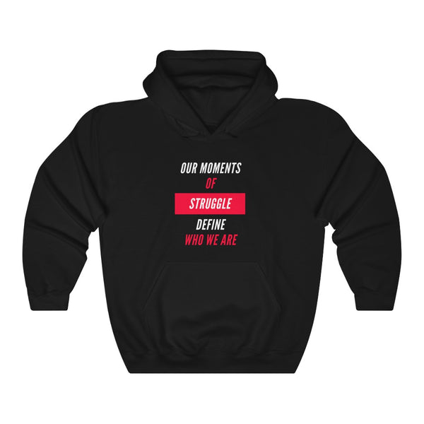 Our Moments of Struggle Define Who We Are Hooded Sweatshirt, Cause Hooded Sweatshirt