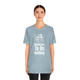 Motivated To Do Nothing T-Shirt, Chilled Out T-Shirt, Dog T-Shirt, Fun T-Shirt (Bella+Canvas 3001)